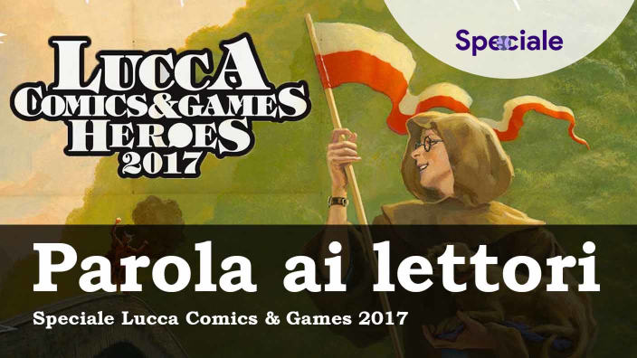 Parola ai lettori - <strong>Speciale Lucca Comics & Games Heroes 2017</strong>