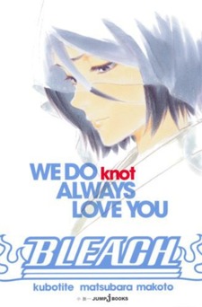 Bleach - We Do Knot Always Love You