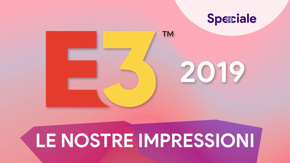 E3_2019_Le_nostre_impressioni.jpg E3_2019_Le_nostre_impressioni.jpg