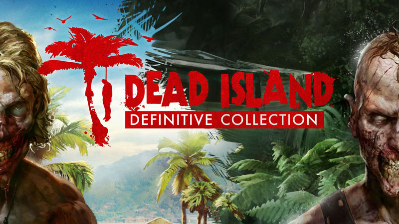 Dead Island Definitive Collection ritorna in un nuovo trailer