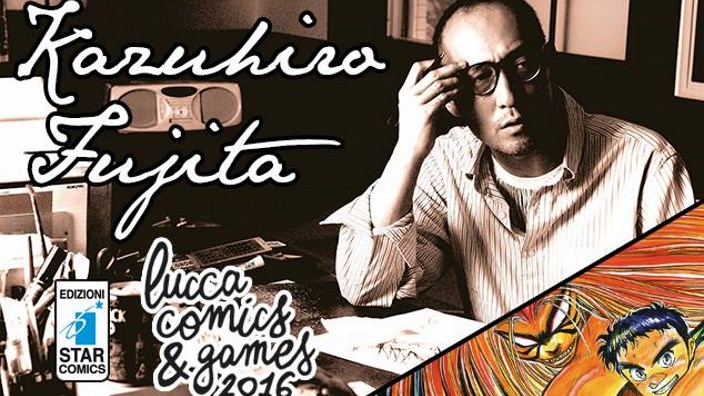 Edizioni Star Comics porta Kazuhiro Fujita a Lucca Comics & Games 2016!