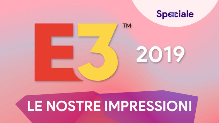 <strong>Speciale</strong> - Le nostre impressioni su E3 2019