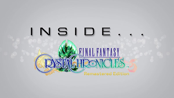 Pubblicato Inside Final Fantasy Crystal Chronicles Remastered